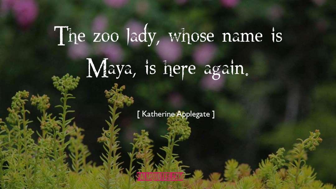 Katherine Applegate Quotes: The zoo lady, whose name