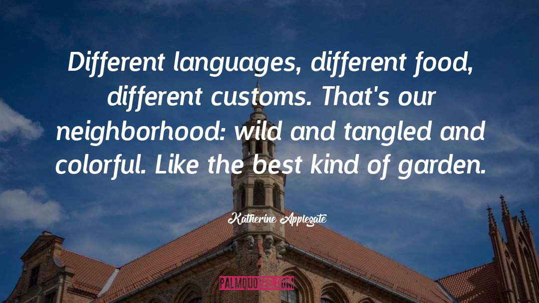 Katherine Applegate Quotes: Different languages, different food, different