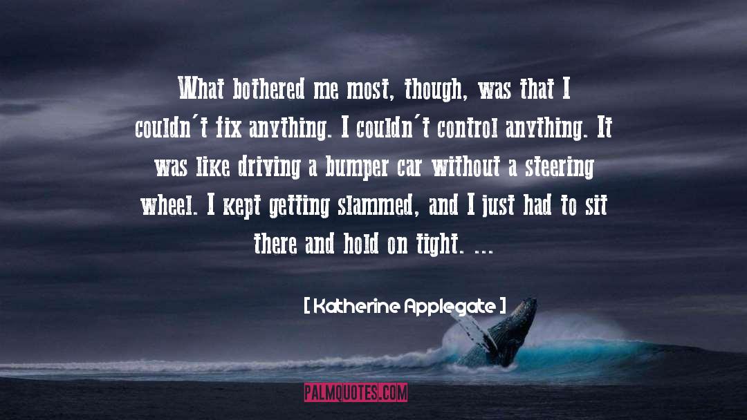 Katherine Applegate Quotes: What bothered me most, though,