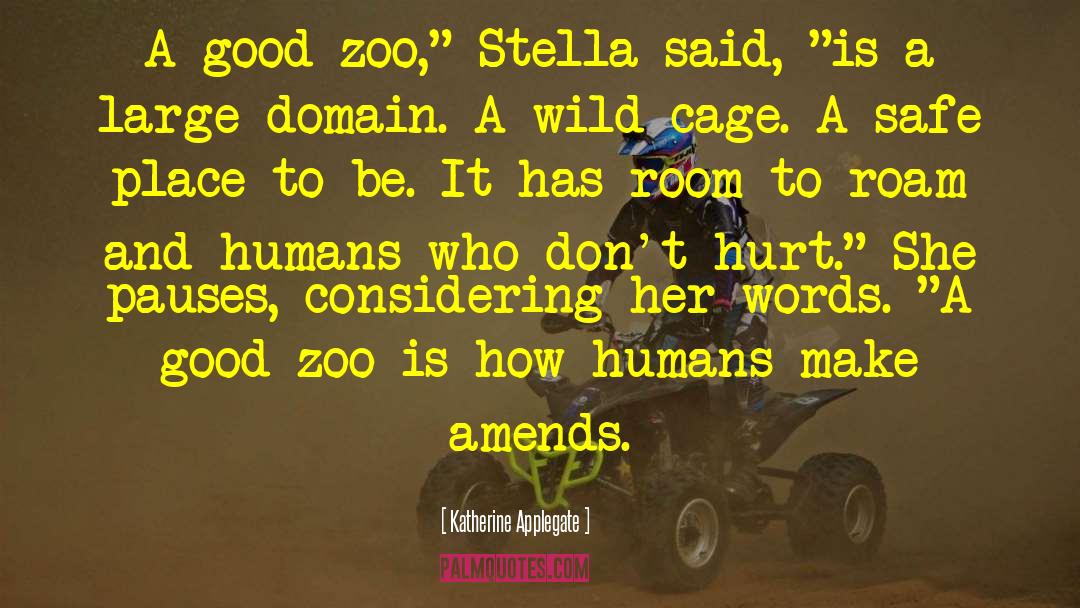 Katherine Applegate Quotes: A good zoo,