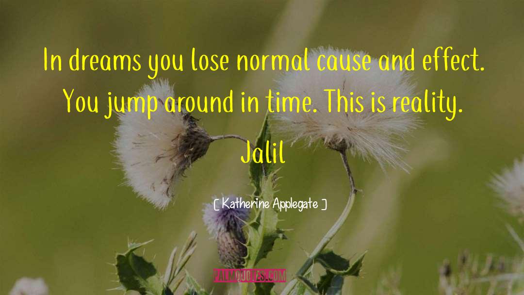 Katherine Applegate Quotes: In dreams you lose normal