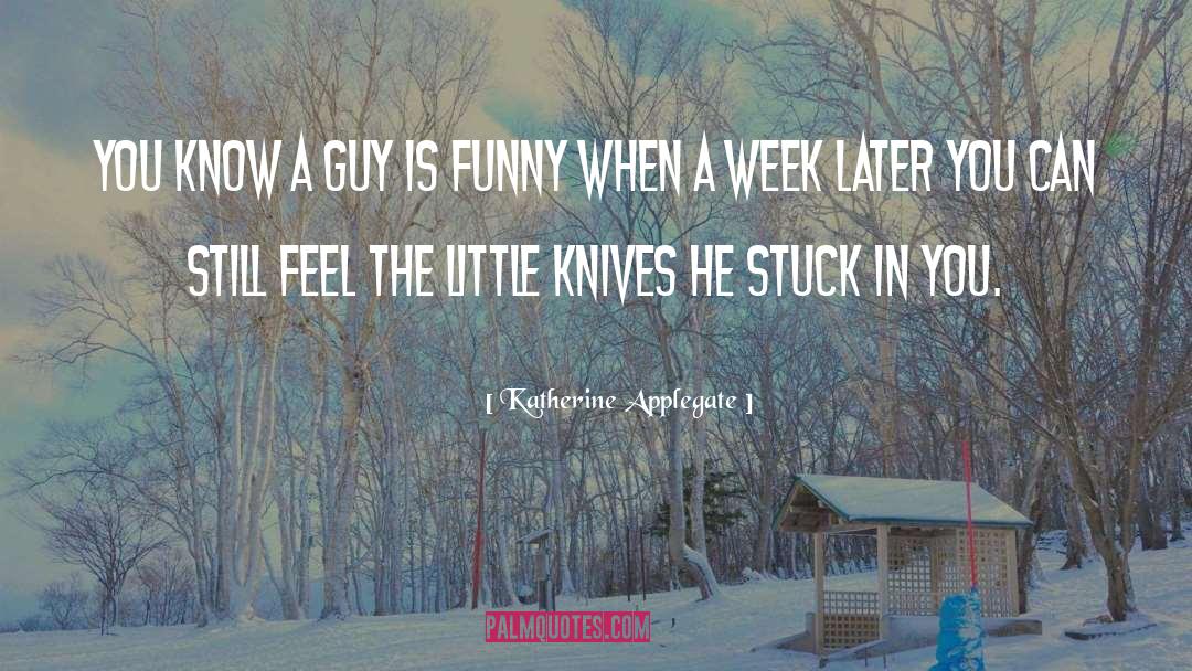 Katherine Applegate Quotes: You know a guy is