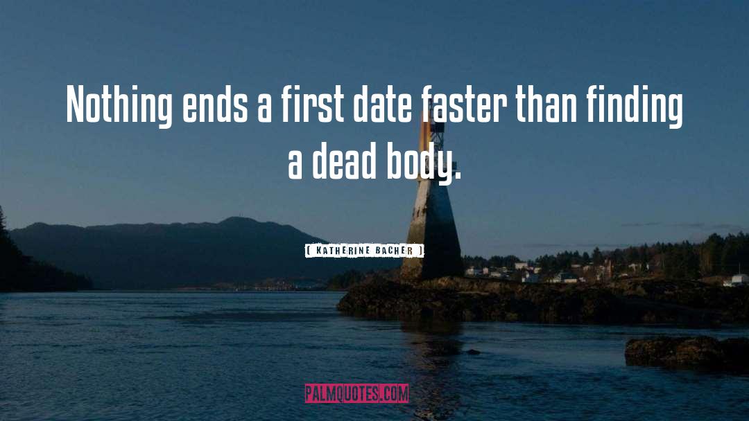 Katherine Bacher Quotes: Nothing ends a first date