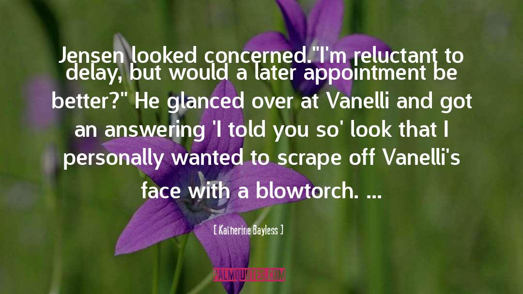 Katherine Bayless Quotes: Jensen looked concerned.<br />