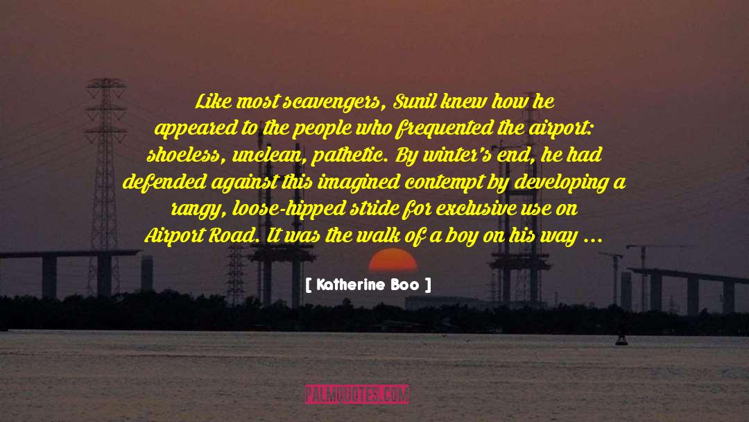 Katherine Boo Quotes: Like most scavengers, Sunil knew