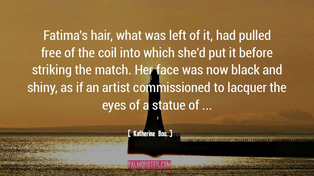 Katherine Boo Quotes: Fatima's hair, what was left