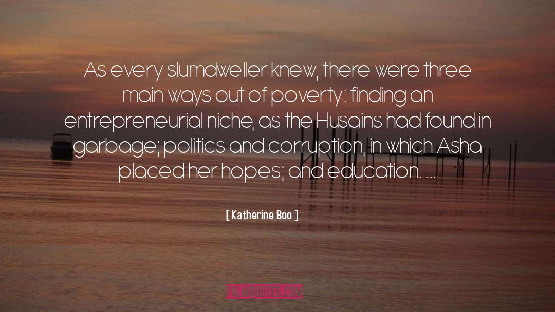 Katherine Boo Quotes: As every slumdweller knew, there
