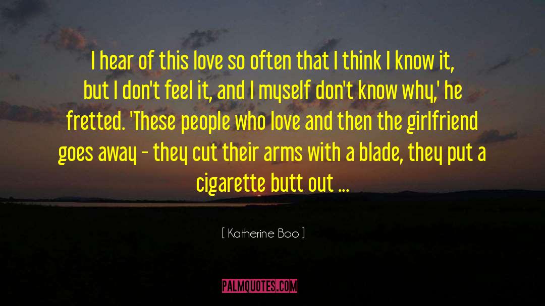 Katherine Boo Quotes: I hear of this love