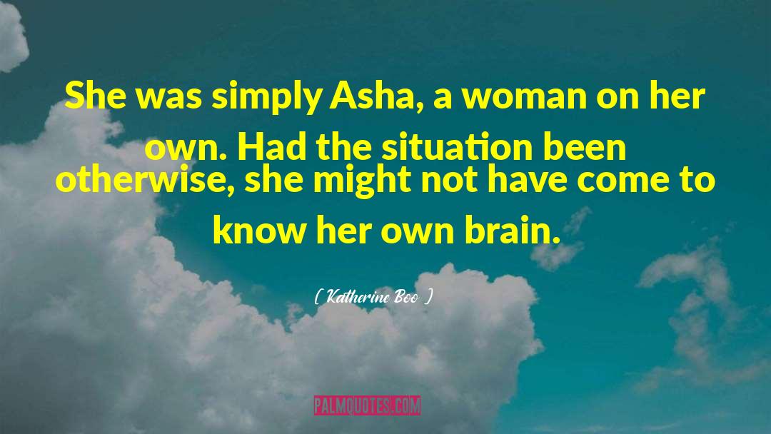 Katherine Boo Quotes: She was simply Asha, a