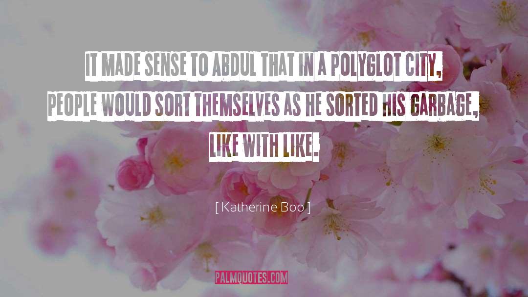 Katherine Boo Quotes: It made sense to Abdul