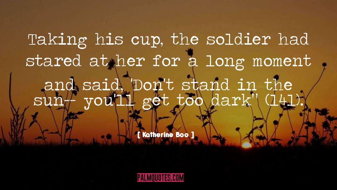 Katherine Boo Quotes: Taking his cup, the soldier