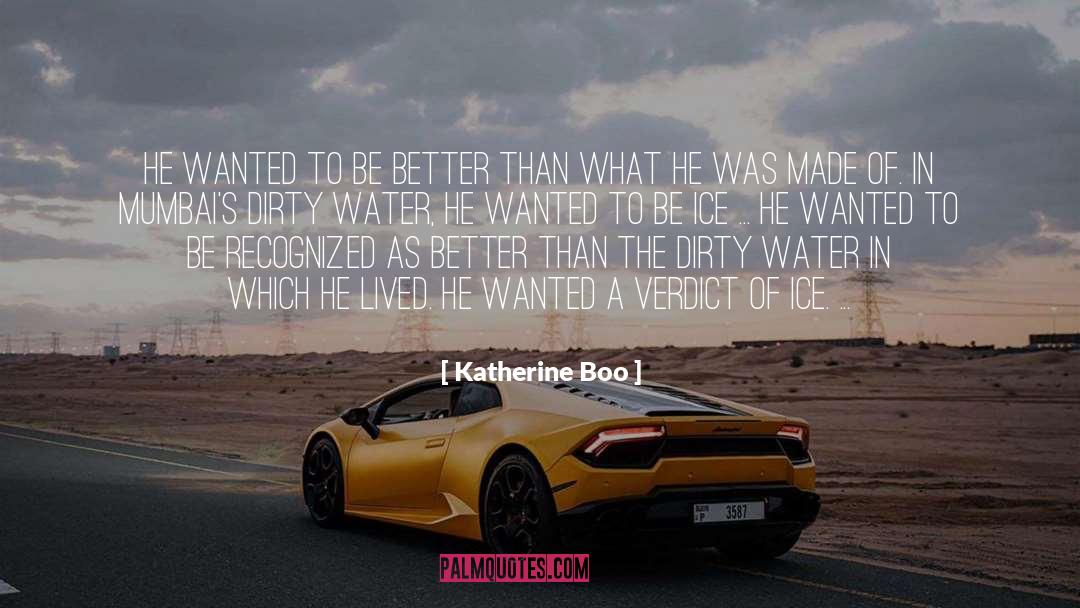 Katherine Boo Quotes: He wanted to be better