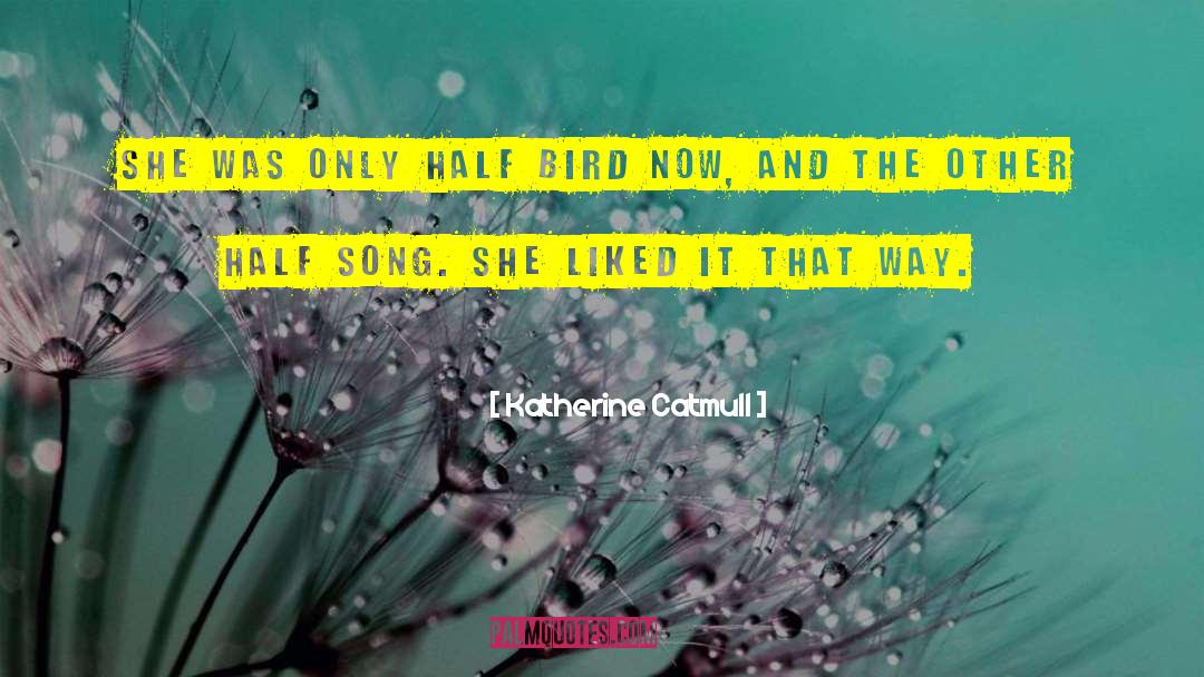Katherine Catmull Quotes: She was only half Bird
