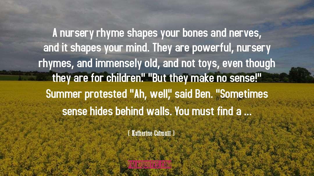 Katherine Catmull Quotes: A nursery rhyme shapes your