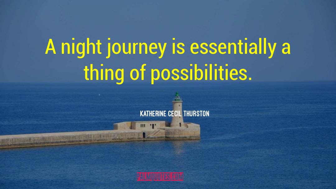 Katherine Cecil Thurston Quotes: A night journey is essentially