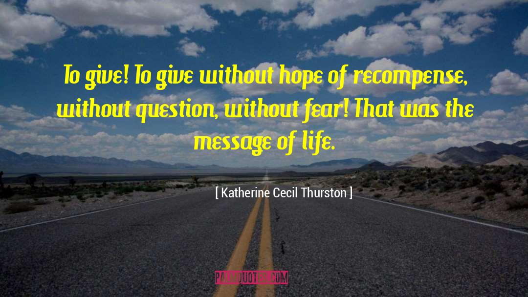 Katherine Cecil Thurston Quotes: To give! To give without
