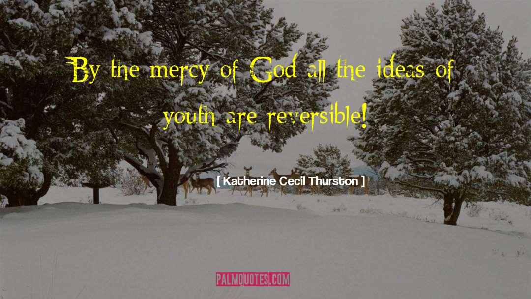 Katherine Cecil Thurston Quotes: By the mercy of God