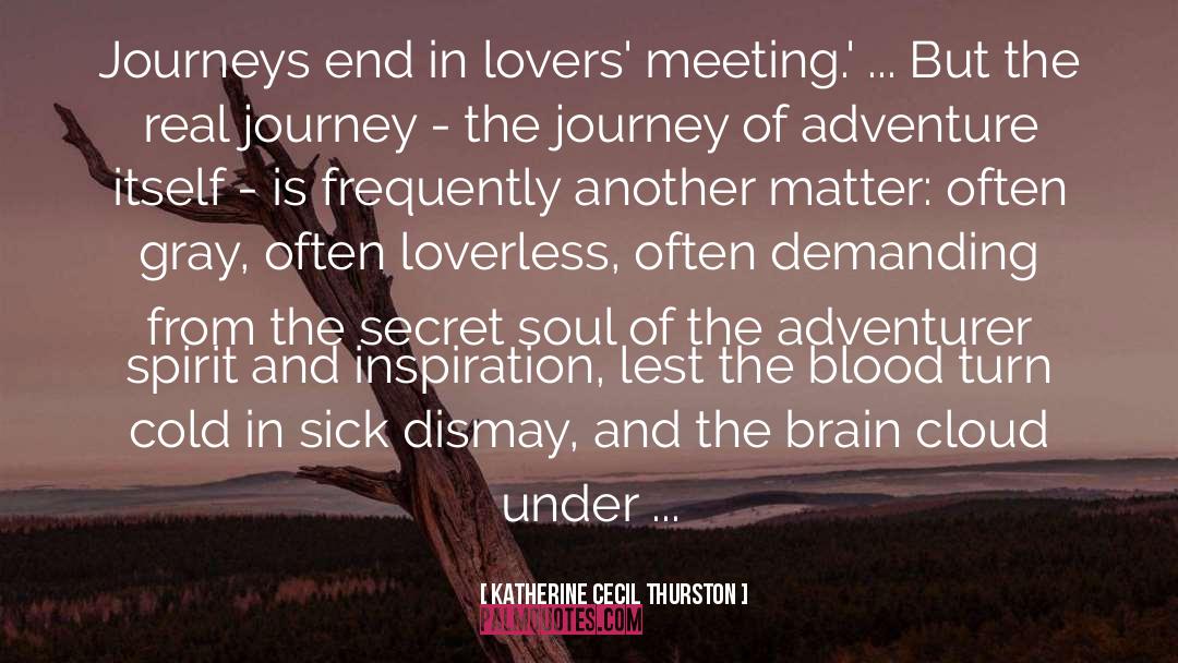 Katherine Cecil Thurston Quotes: Journeys end in lovers' meeting.'