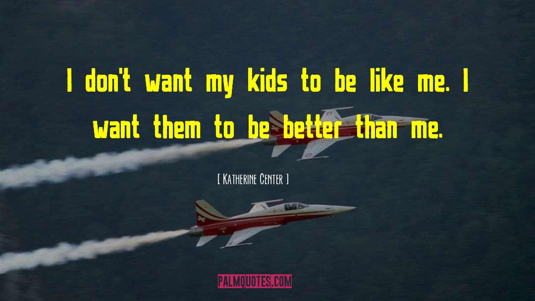 Katherine Center Quotes: I don't want my kids