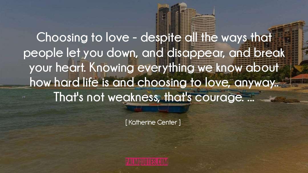 Katherine Center Quotes: Choosing to love - despite