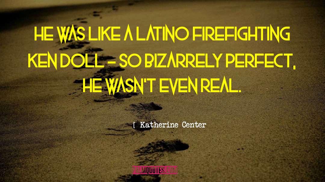 Katherine Center Quotes: He was like a Latino