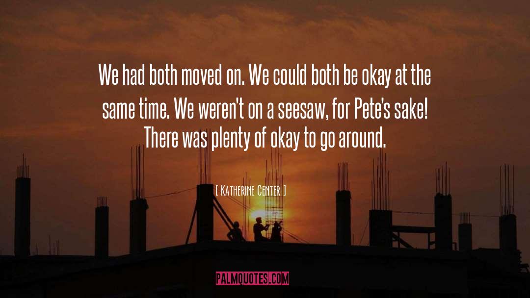 Katherine Center Quotes: We had both moved on.