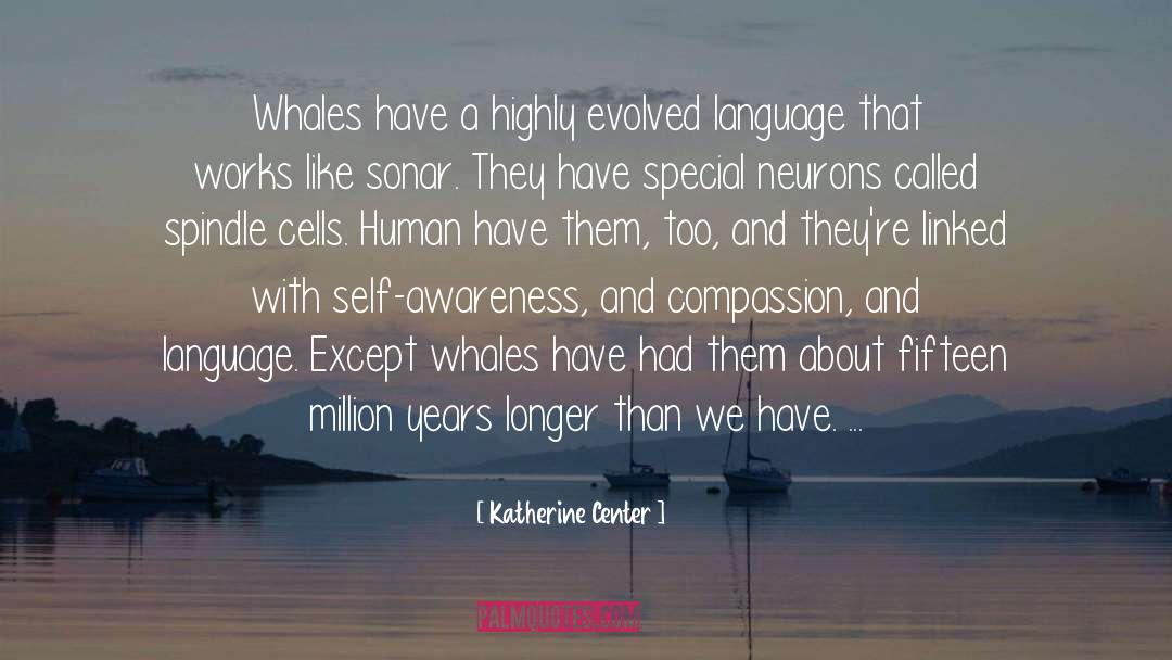 Katherine Center Quotes: Whales have a highly evolved