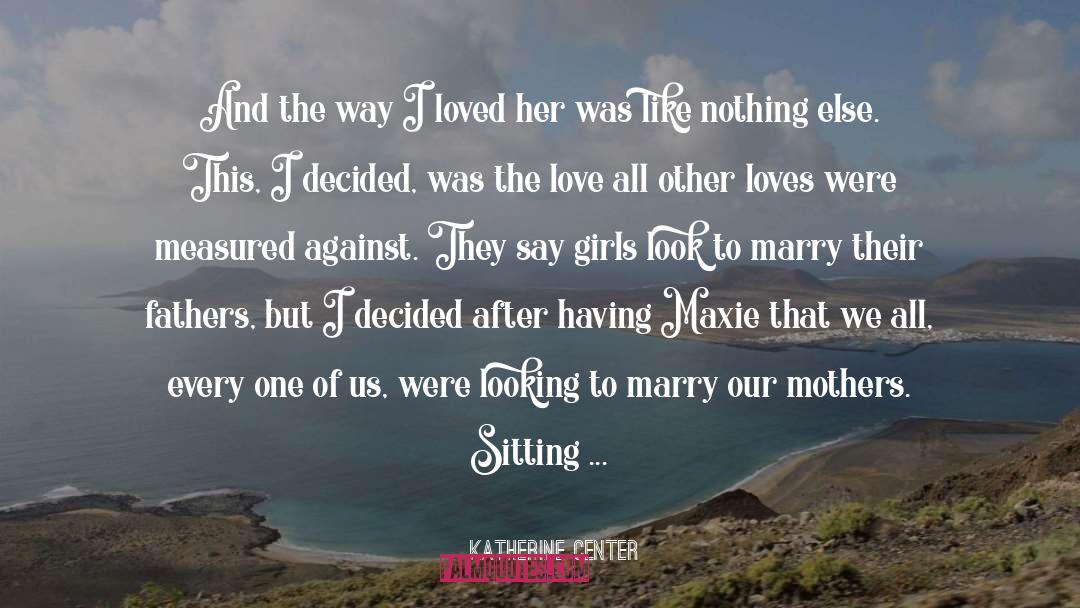 Katherine Center Quotes: And the way I loved