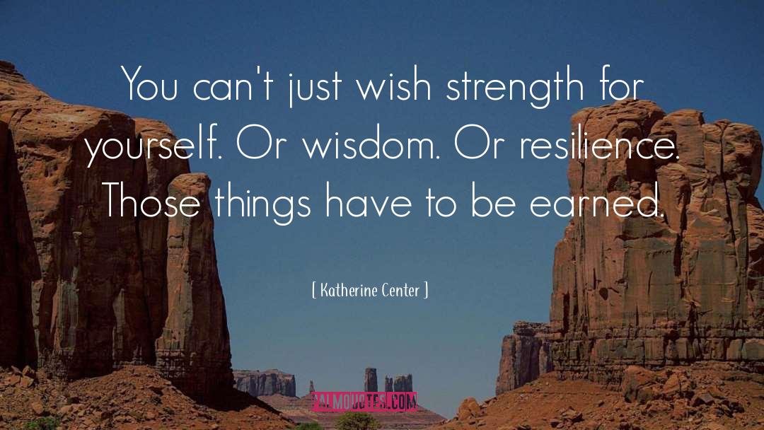 Katherine Center Quotes: You can't just wish strength