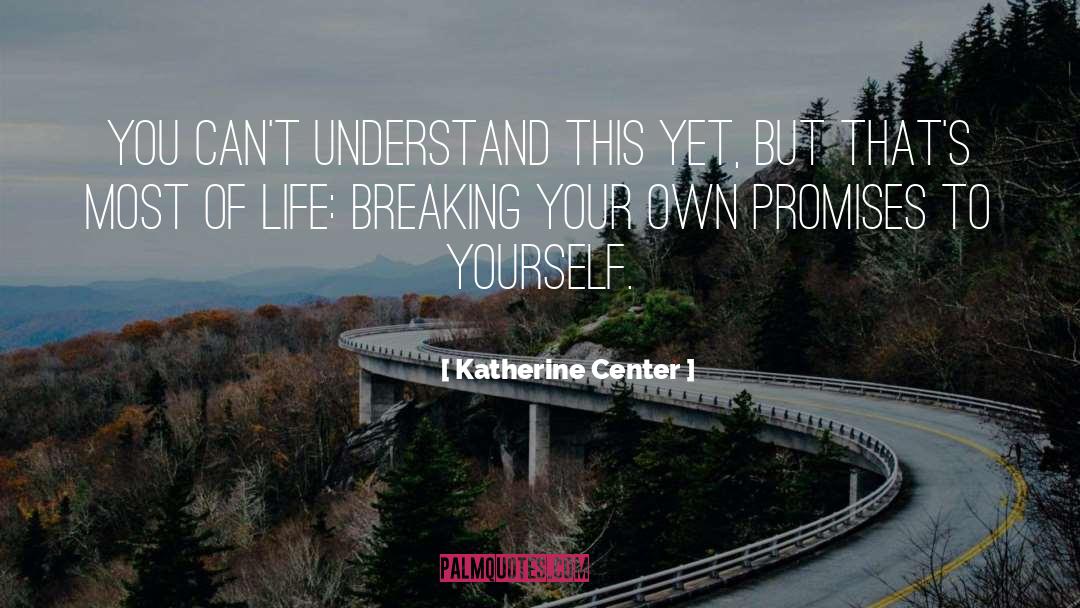 Katherine Center Quotes: You can't understand this yet,