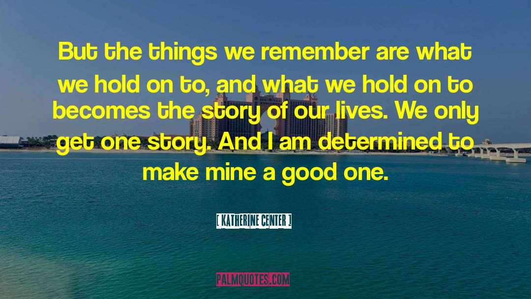 Katherine Center Quotes: But the things we remember