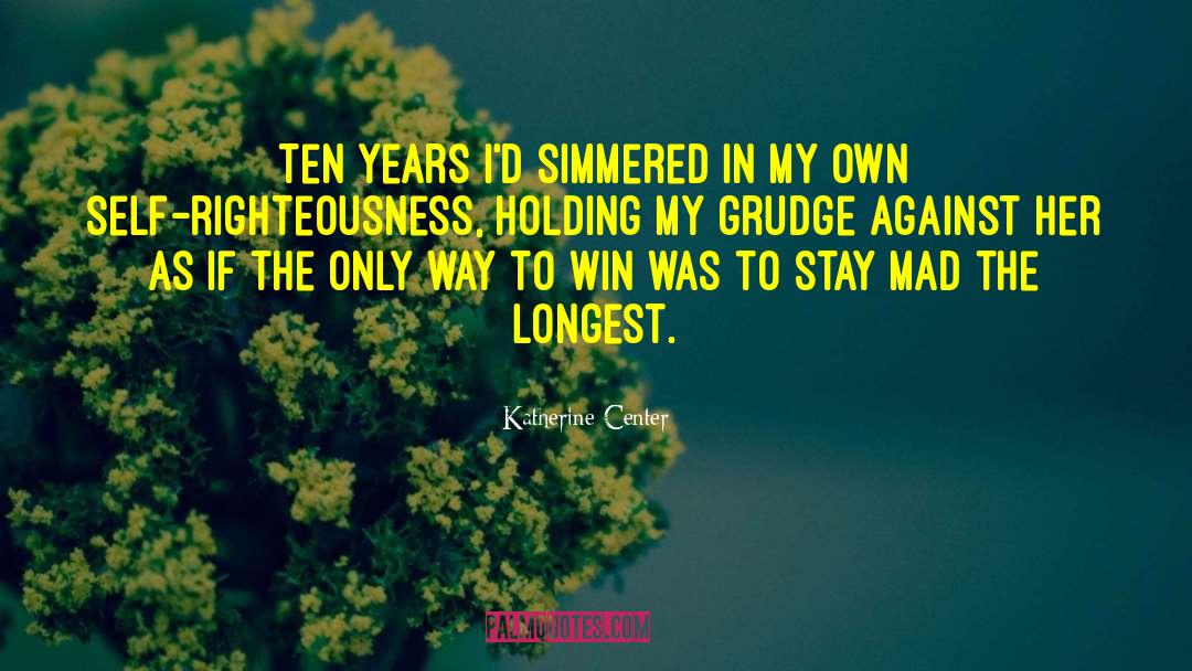 Katherine Center Quotes: Ten years I'd simmered in