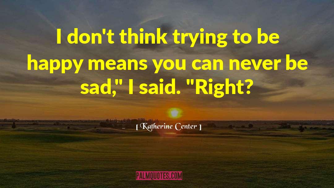 Katherine Center Quotes: I don't think trying to