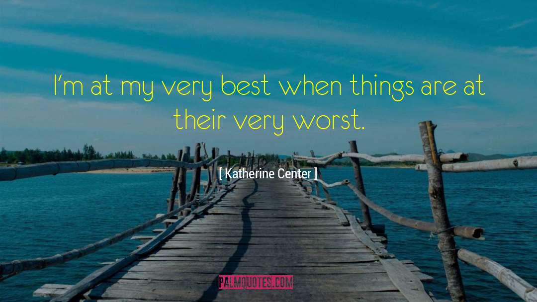 Katherine Center Quotes: I'm at my very best