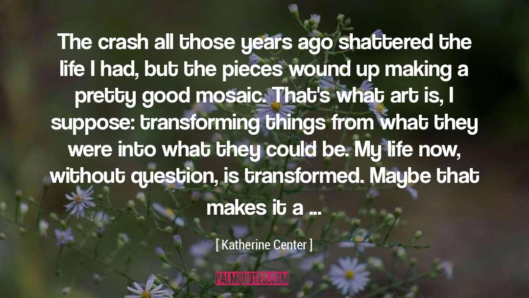 Katherine Center Quotes: The crash all those years