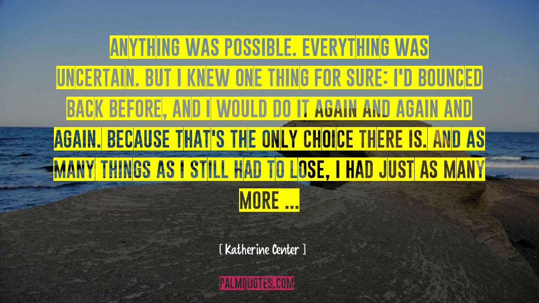 Katherine Center Quotes: Anything was possible. Everything was