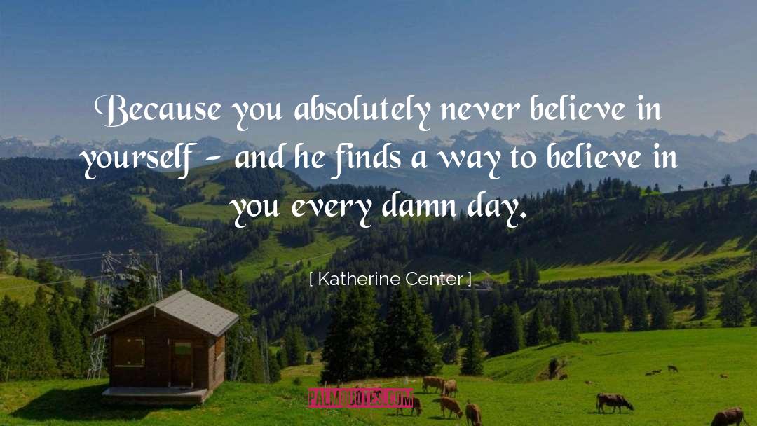 Katherine Center Quotes: Because you absolutely never believe