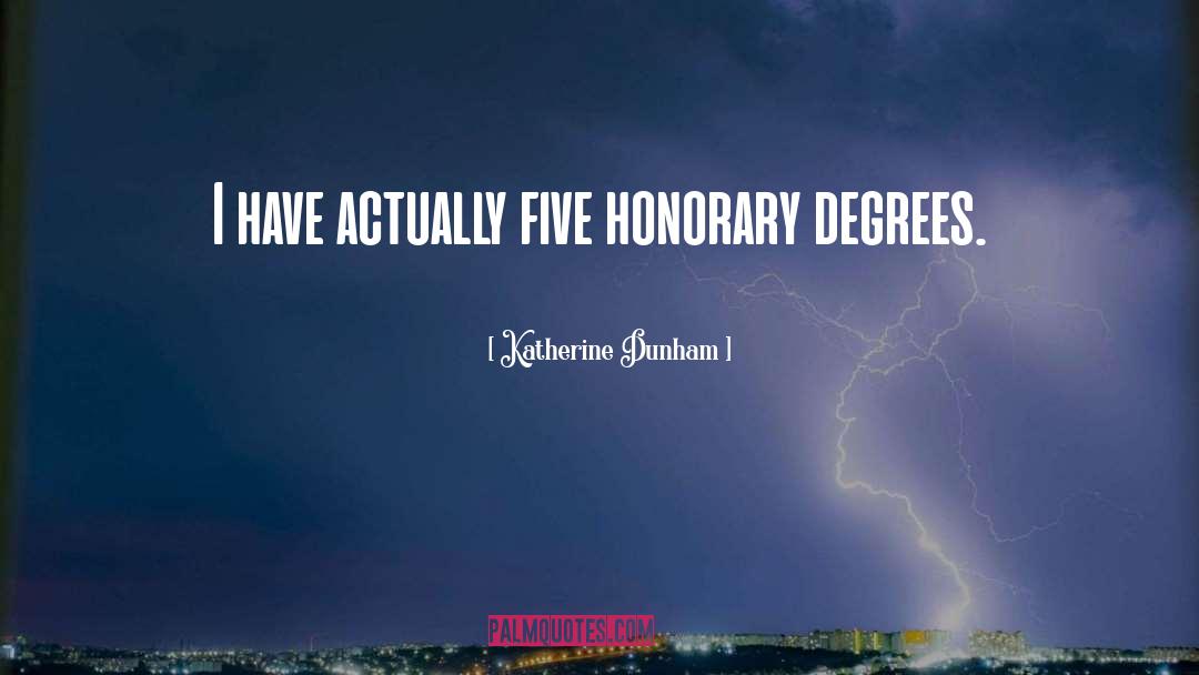 Katherine Dunham Quotes: I have actually five honorary