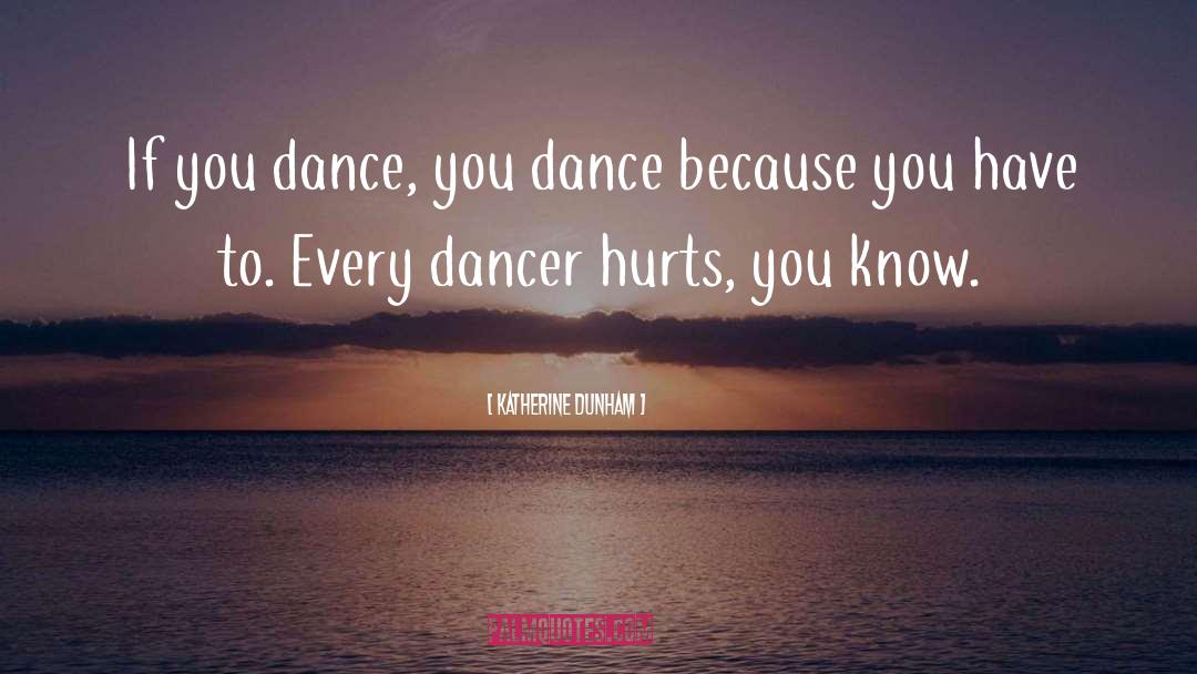 Katherine Dunham Quotes: If you dance, you dance