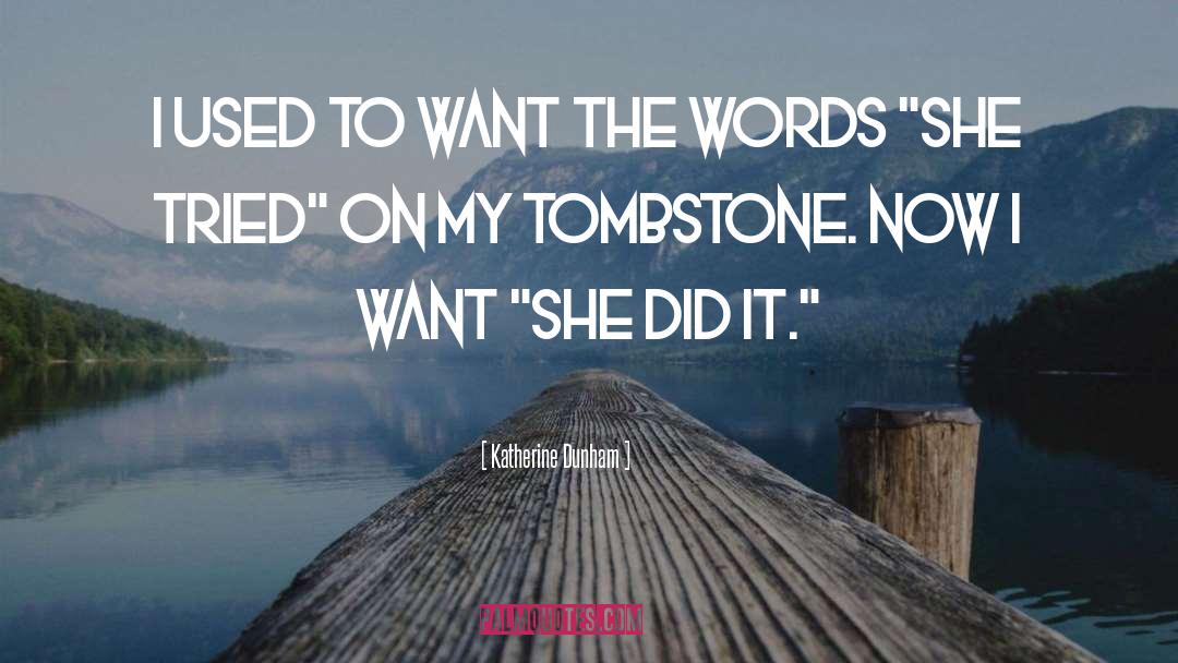 Katherine Dunham Quotes: I used to want the