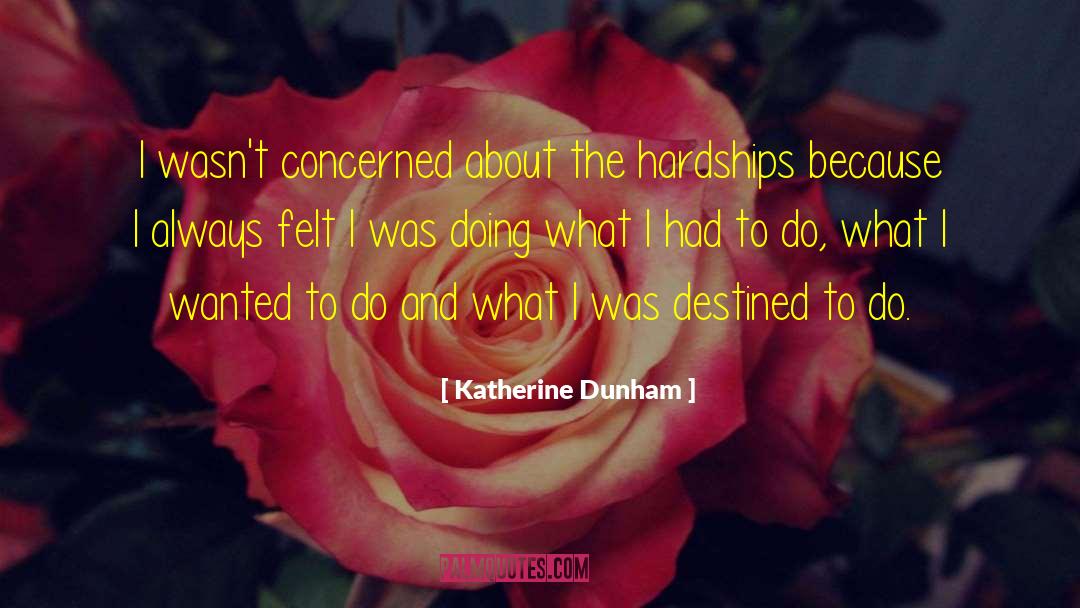 Katherine Dunham Quotes: I wasn't concerned about the