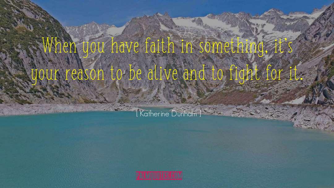 Katherine Dunham Quotes: When you have faith in