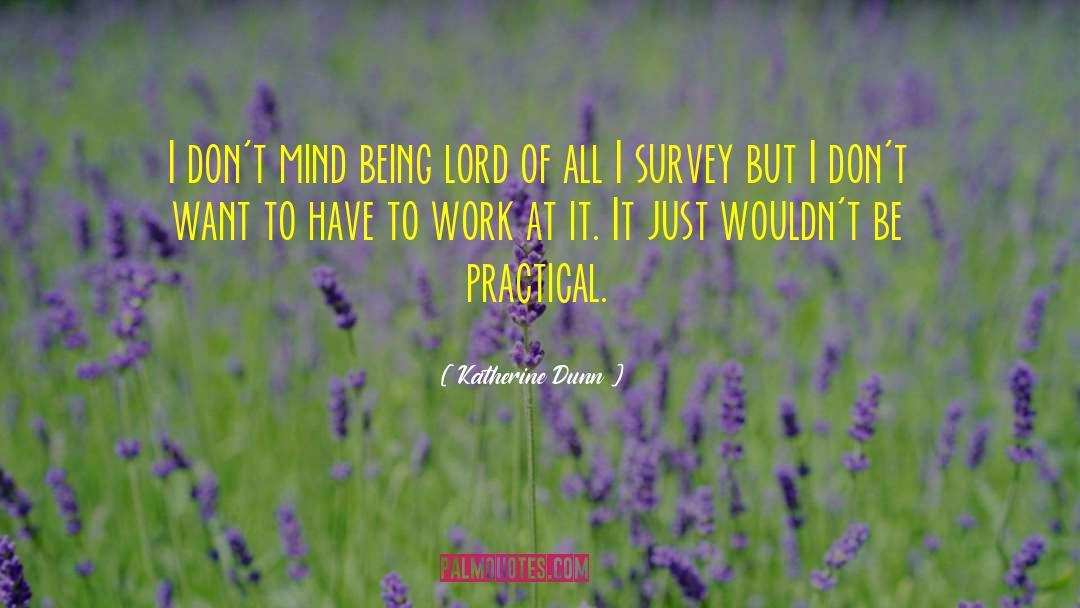 Katherine Dunn Quotes: I don't mind being lord