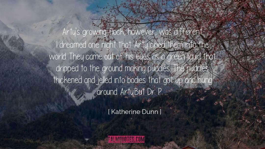 Katherine Dunn Quotes: Arty's growing flock, however, was