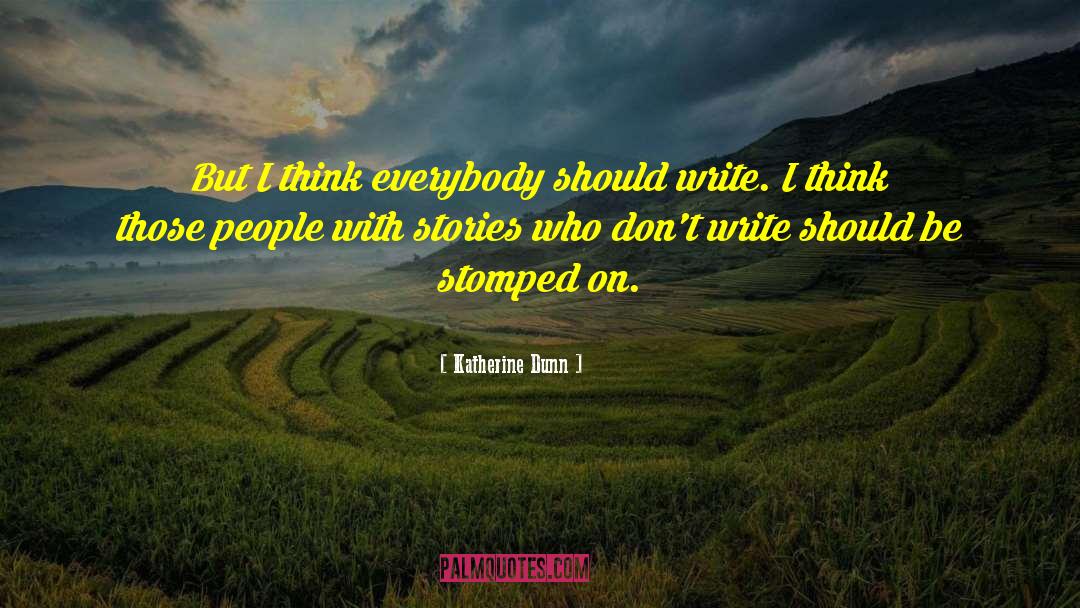 Katherine Dunn Quotes: But I think everybody should