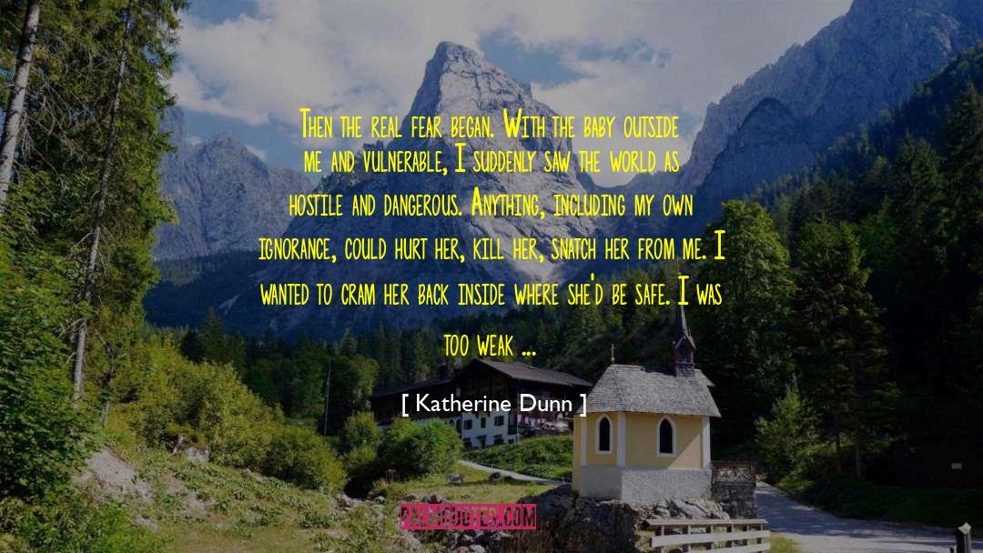 Katherine Dunn Quotes: Then the real fear began.