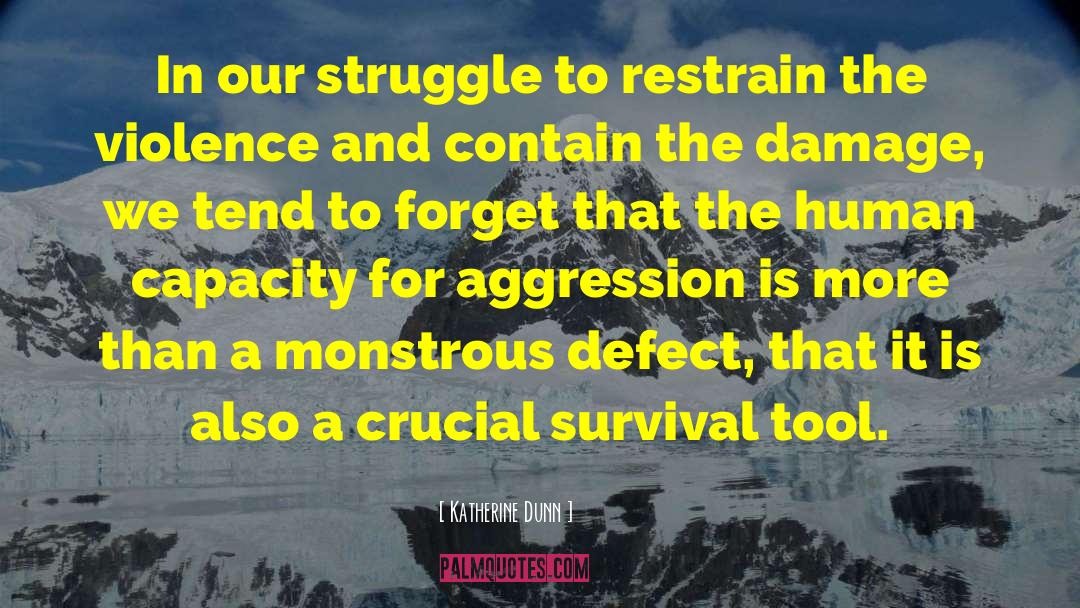Katherine Dunn Quotes: In our struggle to restrain