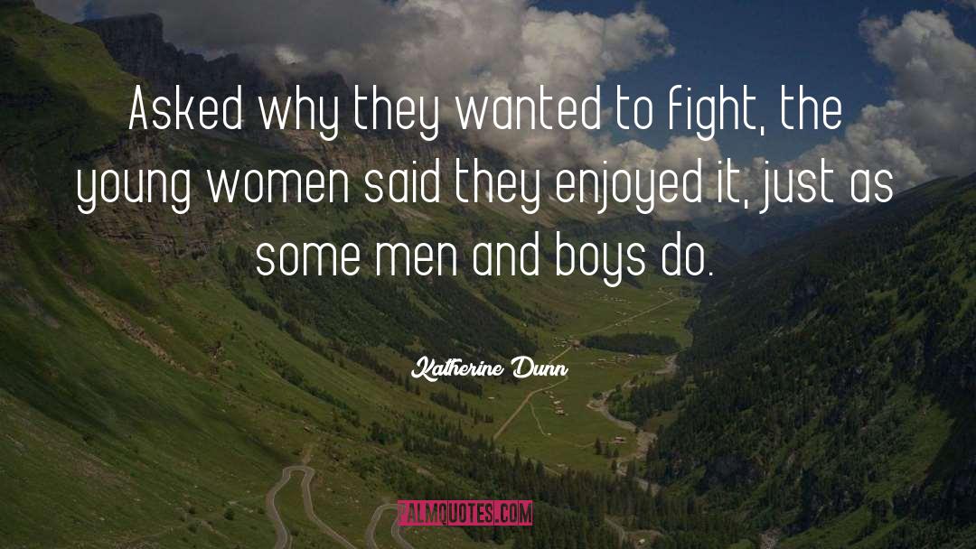 Katherine Dunn Quotes: Asked why they wanted to