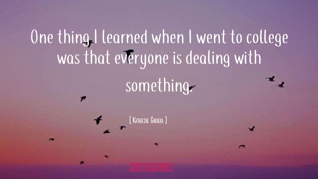 Katherine Garbera Quotes: One thing I learned when