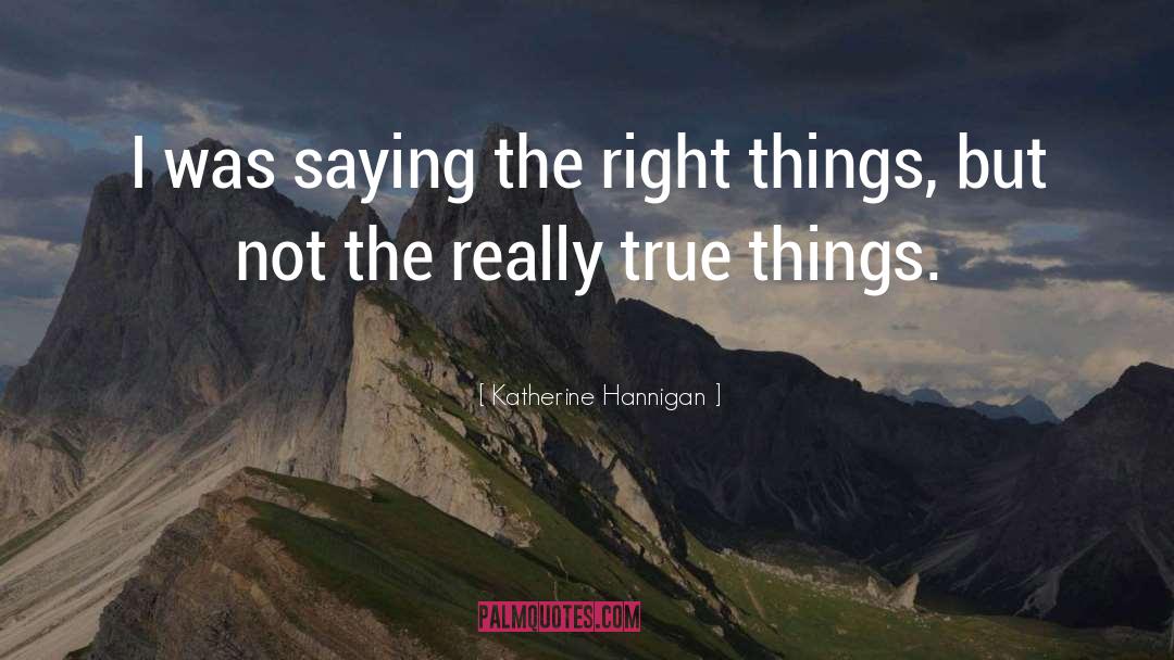 Katherine Hannigan Quotes: I was saying the right